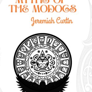 MYTHS OF THE MODOCS by  JEREMIAH CURTIN  (Author)