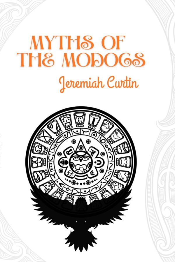 MYTHS OF THE MODOCS by  JEREMIAH CURTIN  (Author)