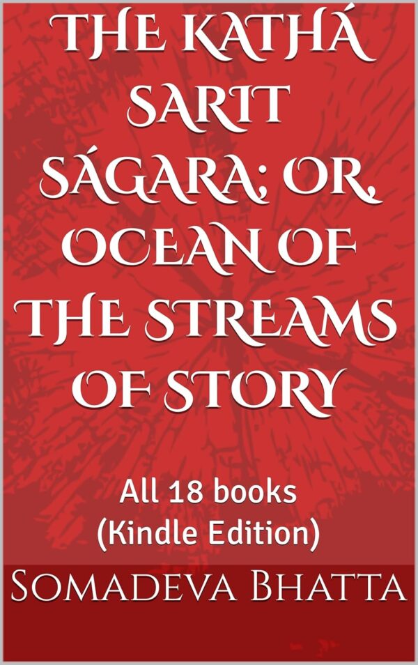 The Kathá Sarit Ságara; or, Ocean of the Streams of Story : All 18 books by Somadeva Bhatta (Author), C. H. Tawney (Translator)